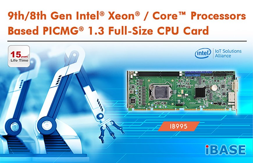 IBASE Launches 9th/8th Gen Intel® Xeon® / Core™ Processors Based PICMG® 1.3 Full-Size CPU Card
